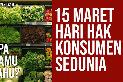 15 Maret Hari Penting Bagi Seluruh Konsumen di Dunia "WORLD CONSUMER RIGHTS DAY" | Hot Info